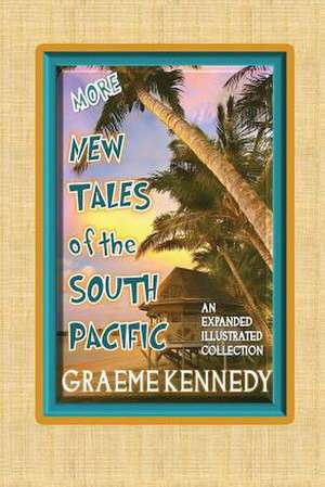 More New Tales of the South Pacific de Graeme Kennedy