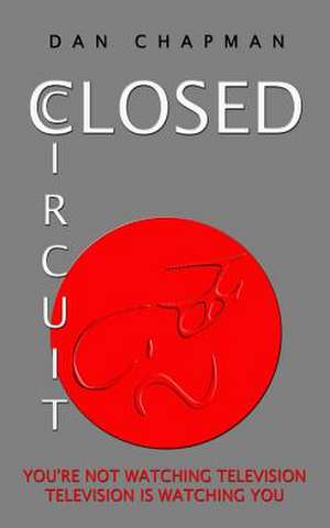 Closed Circuit de Dan Chapman