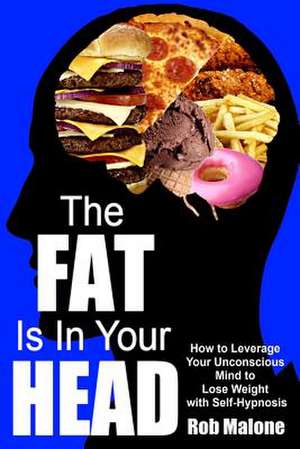 The Fat Is in Your Head de Rob Malone