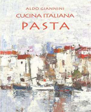 Cucina Italiana Pasta de Aldo Giannini