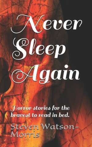 Never Sleep Again de Steven J. Watson-Morris