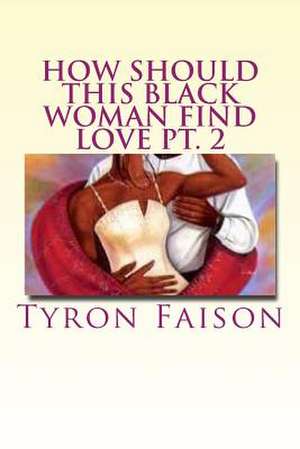 How Should This Black Woman Find Love PT. 2 de Tyron Faison