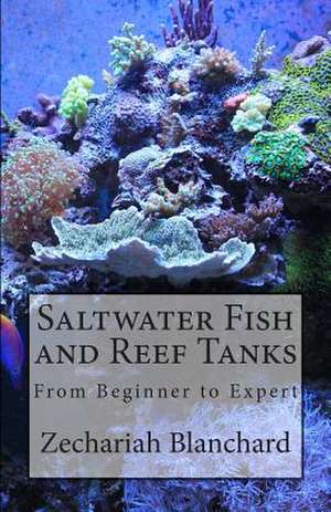 Saltwater Fish and Reef Tanks de Zechariah James Blanchard