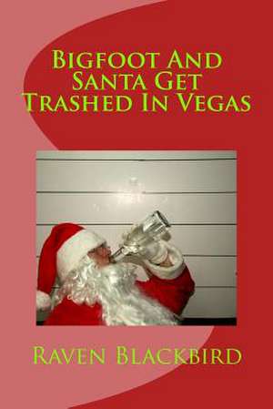 Bigfoot and Santa Get Trashed in Vegas de Raven Blackbird