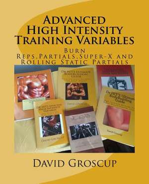 Advanced High Intensity Training Variables de David R. Groscup