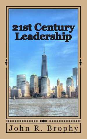 21st Century Leadership de John R. Brophy