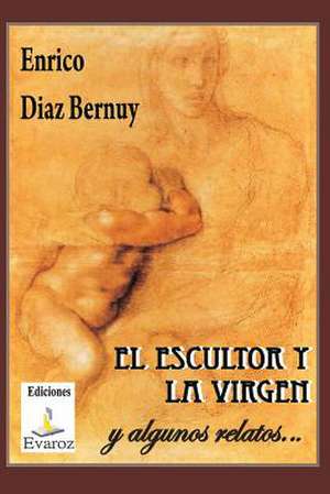 El Escultor y La Virgen de Enrico Diaz Bernuy