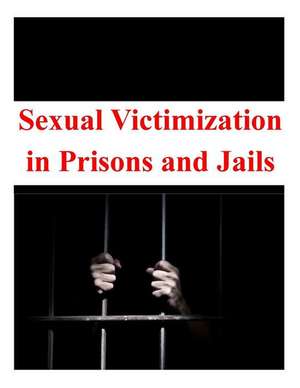 Sexual Victimization in Prisons and Jails de U. S. Department Of Justice