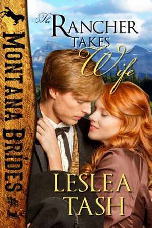 The Rancher Takes a Wife, Montana Brides #1 de Leslea Tash