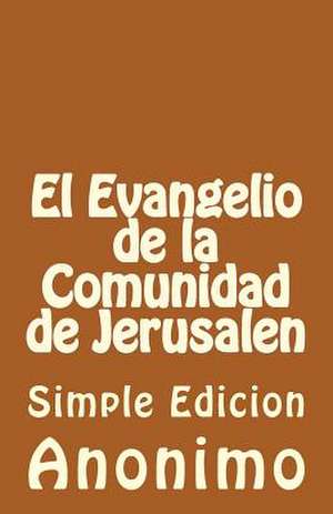 El Evangelio de La Comunidadde Jerusalen de Anonimo