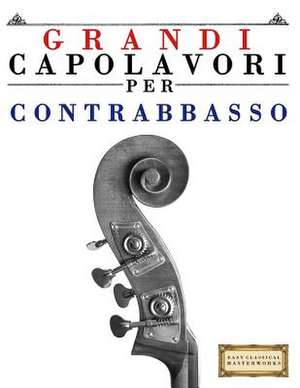 Grandi Capolavori Per Contrabbasso de Easy Classical Masterworks