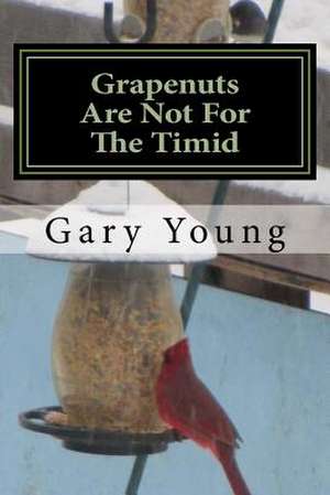 Grapenuts Are Not for the Timid de Gary Young