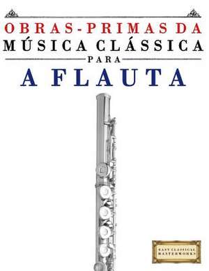 Obras-Primas Da Musica Classica Para a Flauta de Easy Classical Masterworks