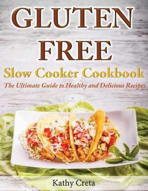 Gluten Free Slow Cooker Cookbook de Kathy Creta