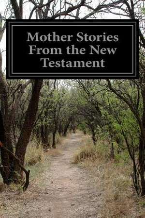 Mother Stories from the New Testament de Anonymous