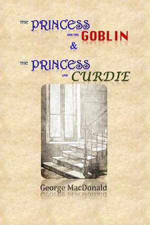 The Princess and the Goblin & the Princess and Curdie de George MacDonald