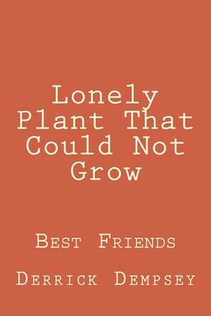 Lonely Plant That Could Not Grow de Derrick O. Dempsey