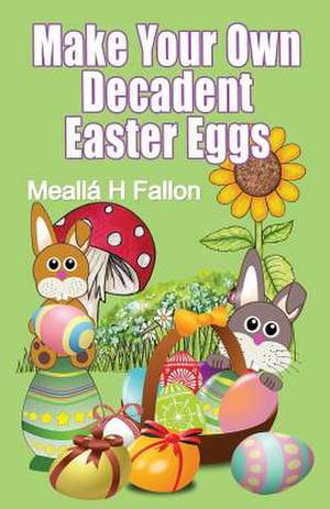 Make Your Own Decadent Easter Eggs de Mealla H. Fallon