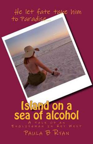 Island on a Sea of Alcohol de Paula B. Ryan