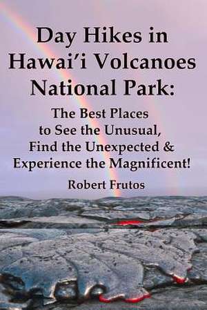 Day Hikes in Hawai'i Volcanoes National Park de Robert Frutos