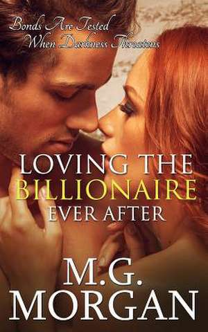 Loving the Billionaire Ever After de M. G. Morgan