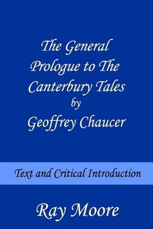 The General Prologue to the Canterbury Tales by Geoffrey Chaucer de Ray Moore M. a.