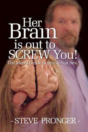 Her Brain Is Out to Screw You de Steve Pronger