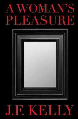 A Woman's Pleasure de J. F. Kelly