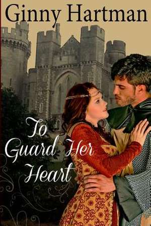 To Guard Her Heart de Ginny Hartman