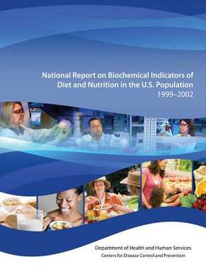 National Report on Biochemical Indicators of Diet and Nutrition in the U.S. Population 1999-2002 de Department of Health and Human Services