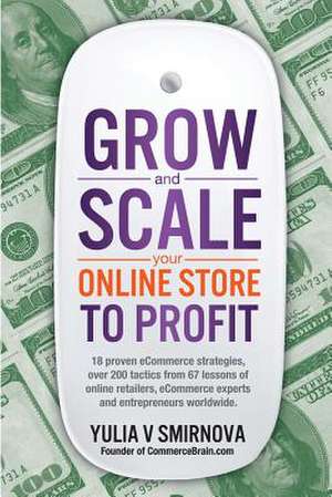 Grow & Scale Your Online Store to Profit de Yulia V. Smirnova