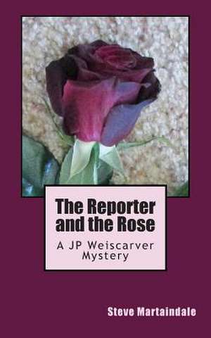 The Reporter and the Rose de Steve Martaindale