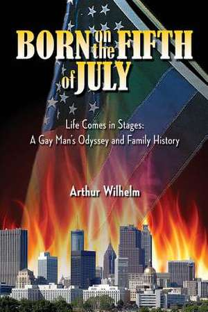 Born on the Fifth of July de Arthur Wilhelm