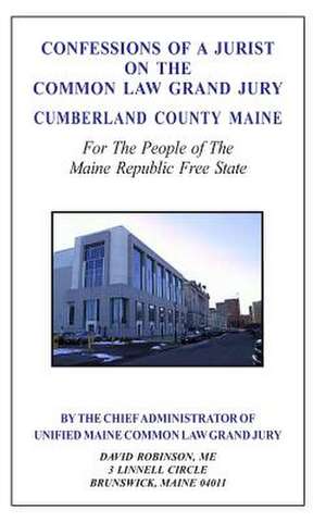 Confessions of a Jurist on the Common Law Grand Jury Cumberland County Maine de David E. Robinson