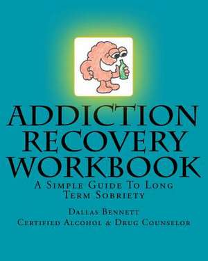 Addiction Recovery Workbook de Dallas Bennett