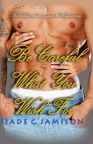 Be Careful What You Wish for de Jade C. Jamison