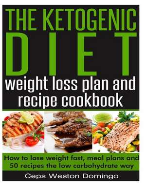 The Ketogenic Diet Weight Loss Plan and Recipe Cookbook de MR Ceps Weston Domingo