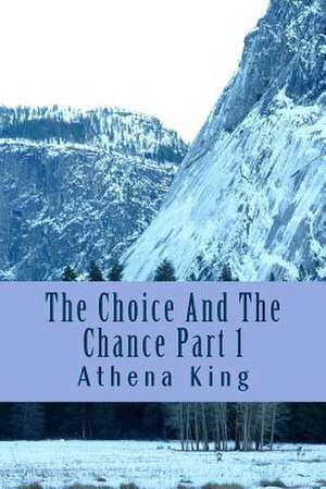 The Choice and the Chance de Athena M. King