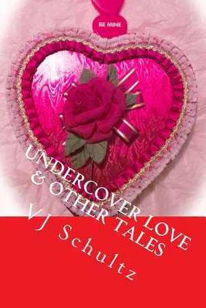 Undercover Love & Other Tales de V. J. Schultz