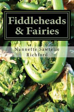 Fiddleheads & Fairies de Nannette Sawtelle Richford