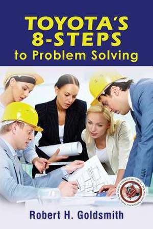 Toyota's 8-Steps to Problem Solving de Robert H. Goldsmith