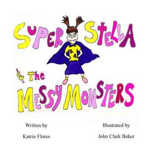 Super Stella and the Messy Monsters de Katrin Flores