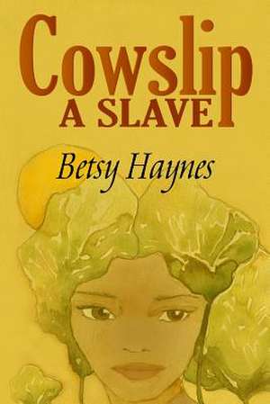 Cowslip a Slave de Betsy Haynes