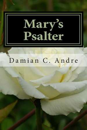 Mary's Psalter de Damian C. Andre