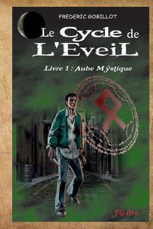 Le Cycle de L'Eveil, Livre 1 de M. Frederic Gobillot