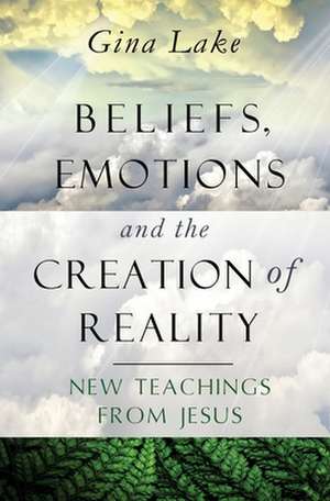 Beliefs, Emotions, and the Creation of Reality de Gina Lake