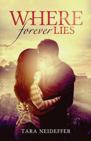 Where Forever Lies de Tara Neideffer