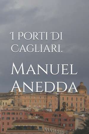 I Porti Di Cagliari de Manuel Anedda