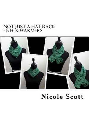 Not Just a Hat Rack - Neck Warmers de Nicole V. Scott