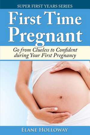 First Time Pregnant de Elane Holloway